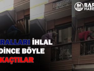 KURALLARI İHLAL EDİNCE BÖYLE KAÇTILAR…