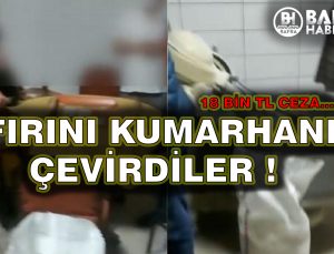 FIRINI KUMARHANEYE ÇEVİRİDİLER