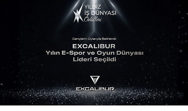Yılın E-Spor ve Oyun Dünyası Lideri Excalibur Seçildi